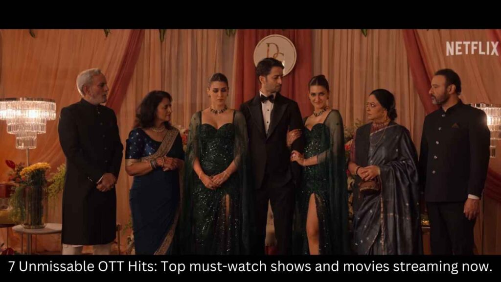 "7 Unmissable OTT Hits: Top must-watch shows and movies streaming now."