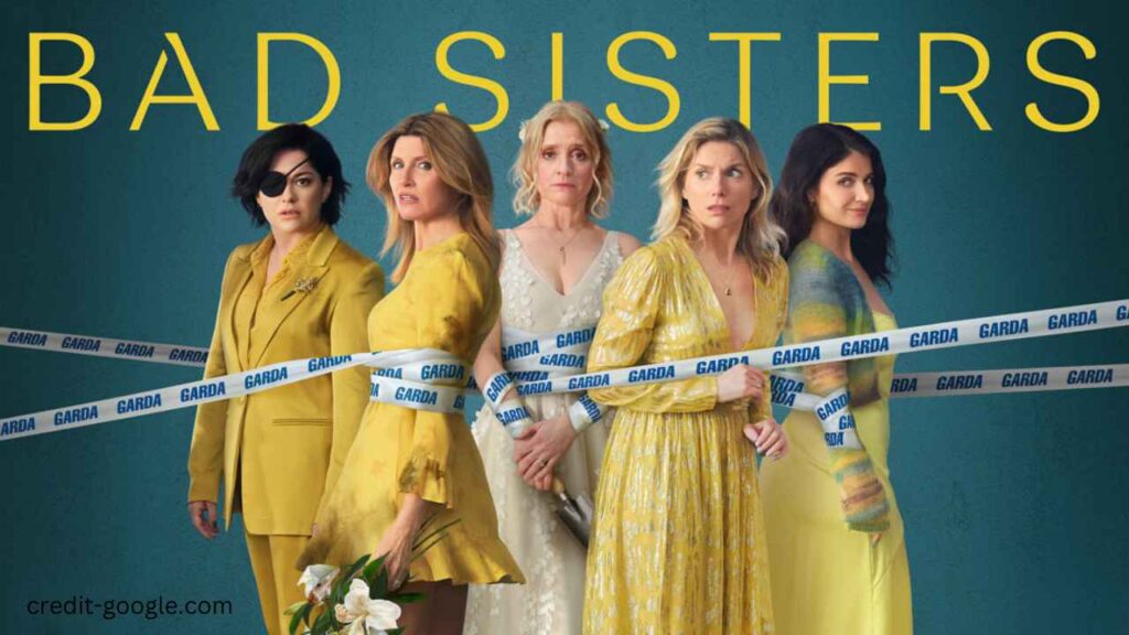 Bad Sisters Season 1 Cast: The powerful performances of the sisters that made the show unforgettable.