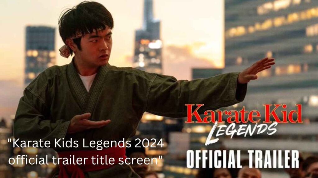 "Official poster of Karate Kids Legends Trailer 2024 with action-packed visuals."