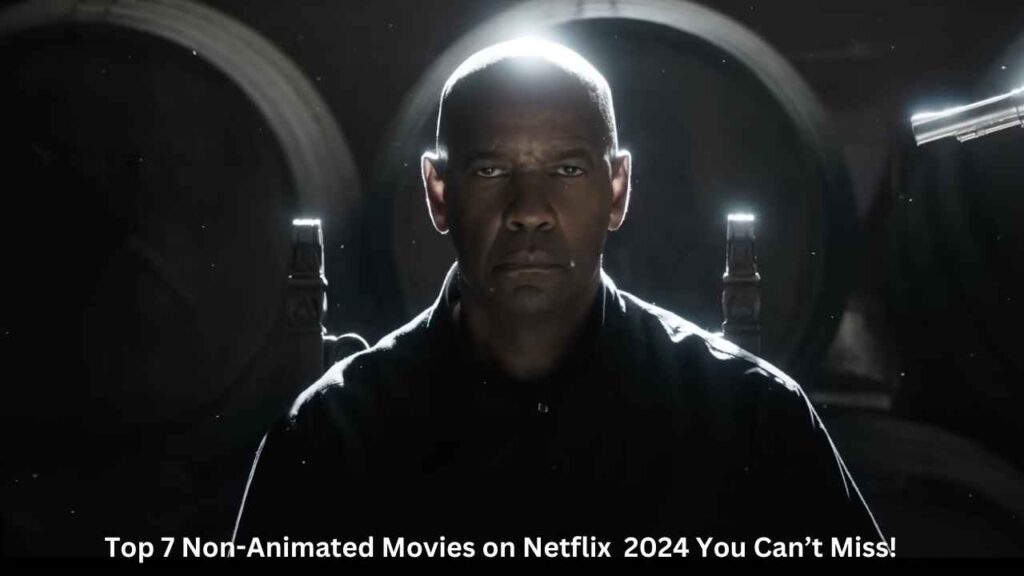 Top 7 Non-Animated Movies on Netflix in 2024 You Can’t Miss!