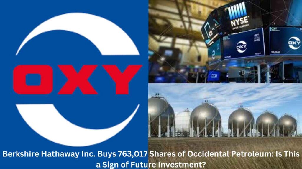 Berkshire Hathaway Inc. buys 763,017 shares of Occidental Petroleum, signaling a bold move for future investment.