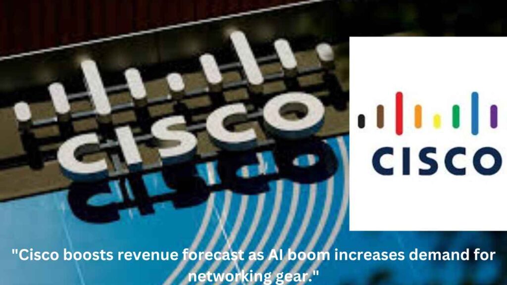 Cisco's Big Move! AI Boom Drives High Demand for Networking Gear; Company Raises Annual Revenue Forecast!