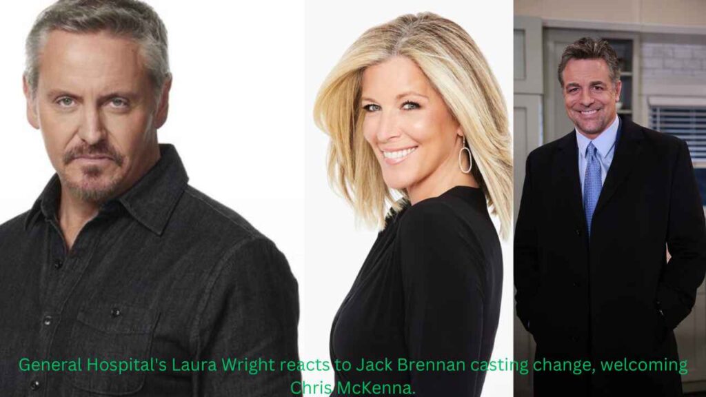 General Hospital's Laura Wright reacts to Jack Brennan casting change, welcoming Chris McKenna.