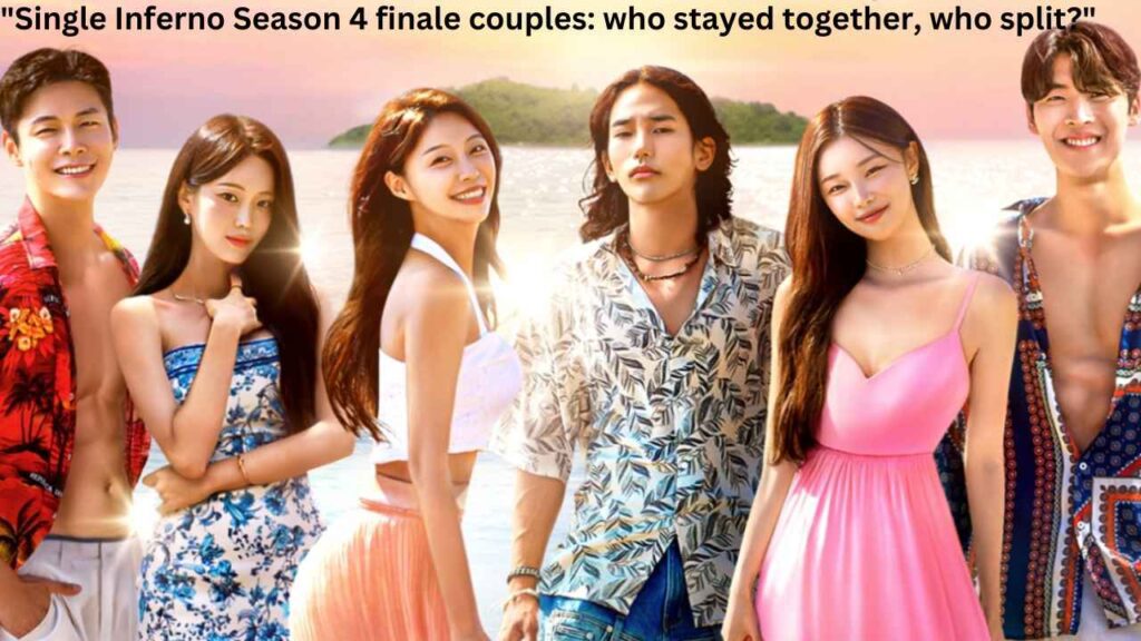 "Single Inferno Season 4 finale couples: who stayed together, who split?"