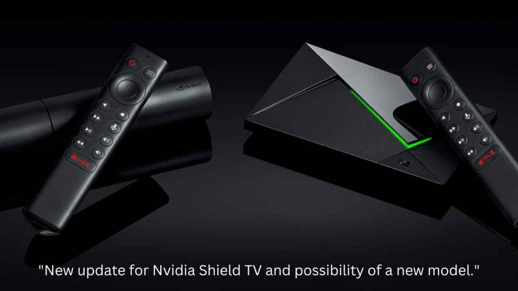 "New update for Nvidia Shield TV and possibility of a new model."